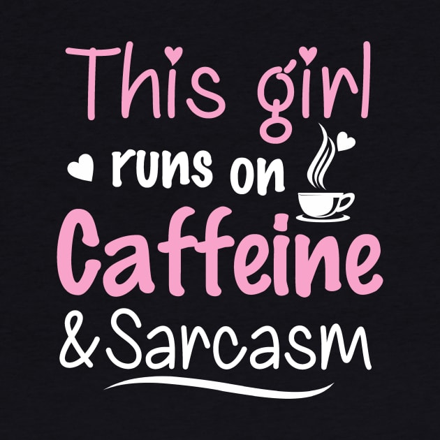 This Girl Runs On Caffeine and Sarcasm by jonetressie